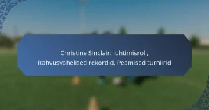 Christine Sinclair: Juhtimisroll, Rahvusvahelised rekordid, Peamised turniirid