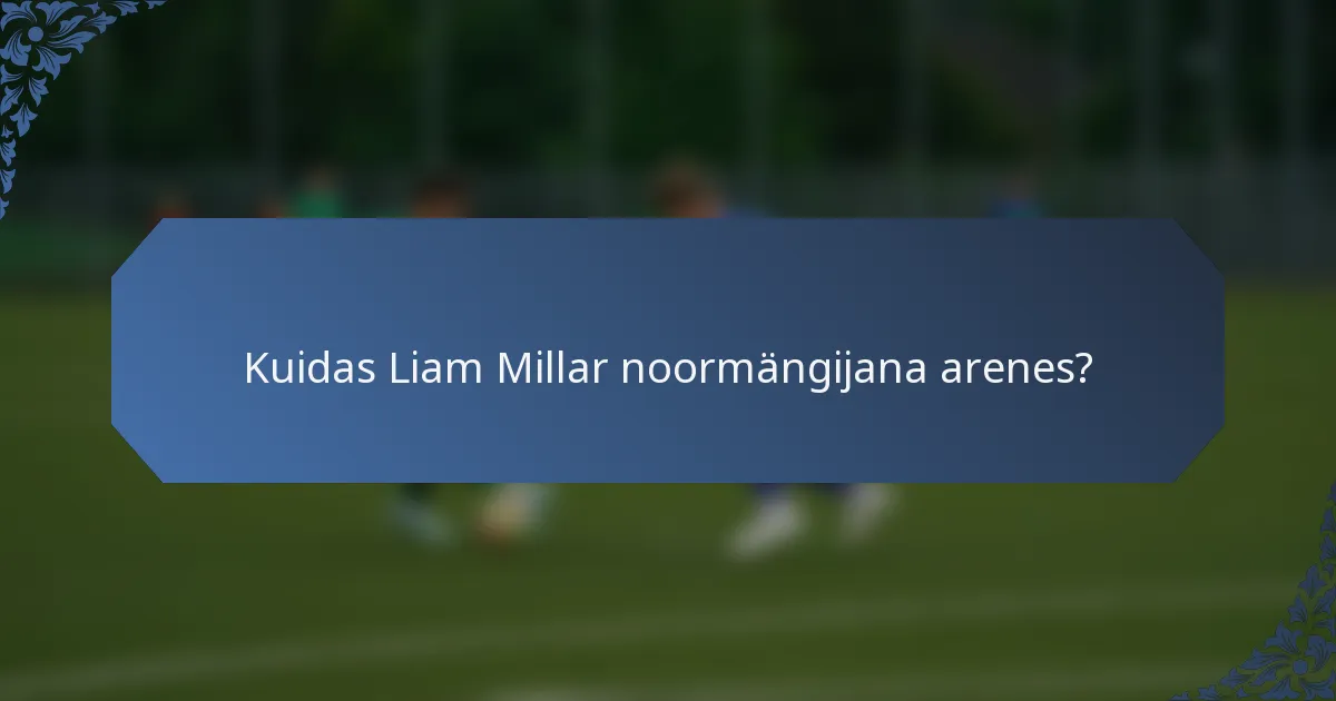 Kuidas Liam Millar noormängijana arenes?