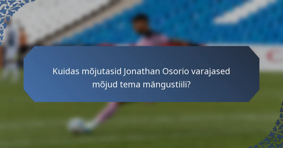 Kuidas mõjutasid Jonathan Osorio varajased mõjud tema mängustiili?