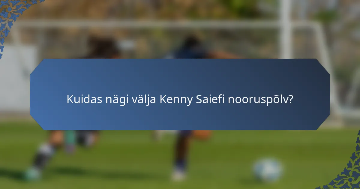 Kuidas nägi välja Kenny Saiefi nooruspõlv?