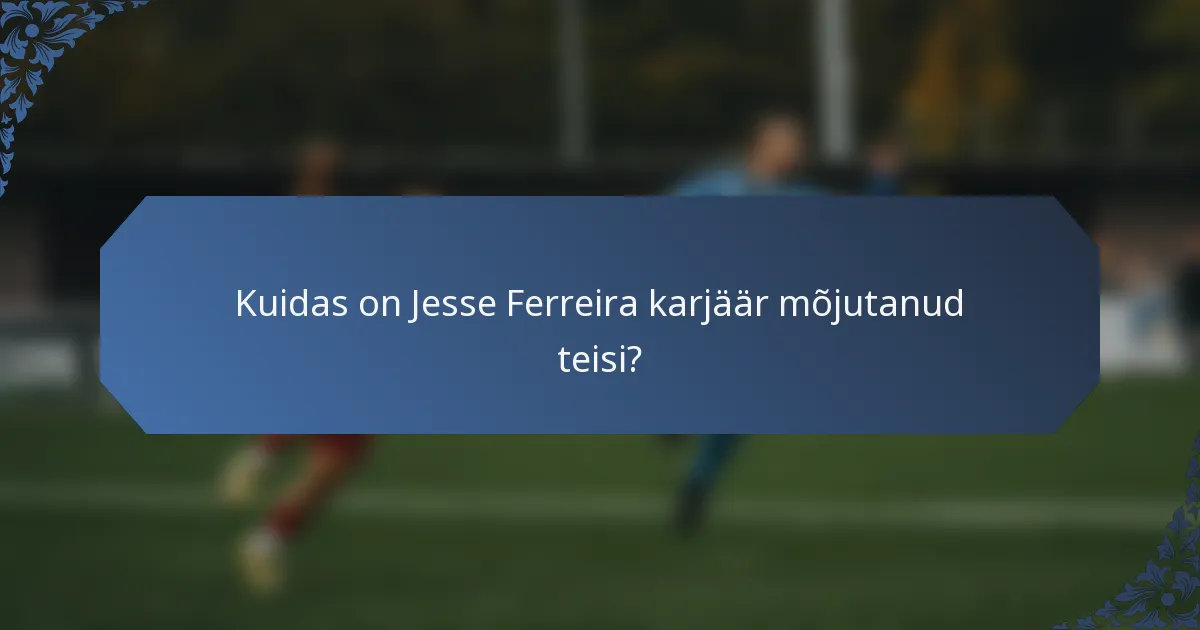 Kuidas on Jesse Ferreira karjäär mõjutanud teisi?