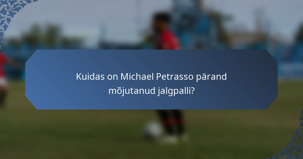 Kuidas on Michael Petrasso pärand mõjutanud jalgpalli?