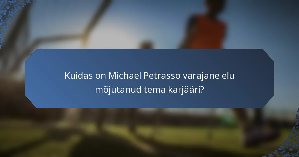 Kuidas on Michael Petrasso varajane elu mõjutanud tema karjääri?