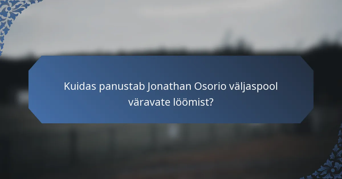 Kuidas panustab Jonathan Osorio väljaspool väravate löömist?