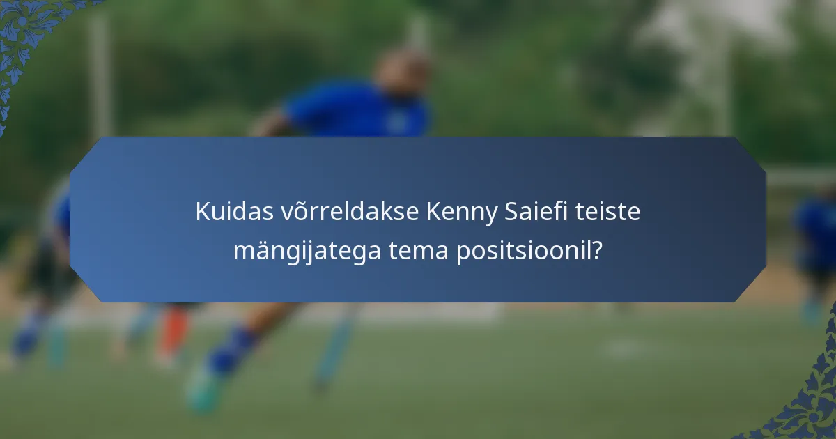 Kuidas võrreldakse Kenny Saiefi teiste mängijatega tema positsioonil?