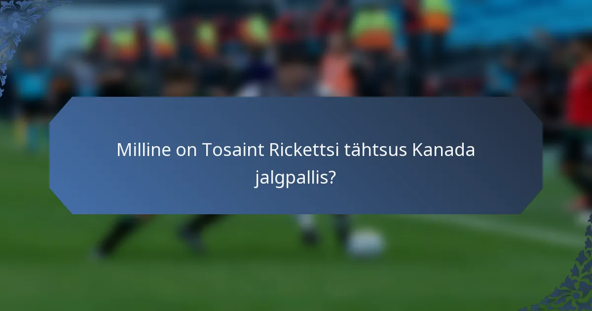 Milline on Tosaint Rickettsi tähtsus Kanada jalgpallis?