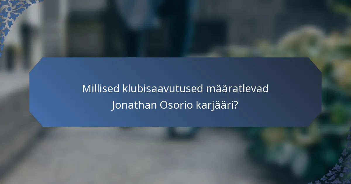Millised klubisaavutused määratlevad Jonathan Osorio karjääri?