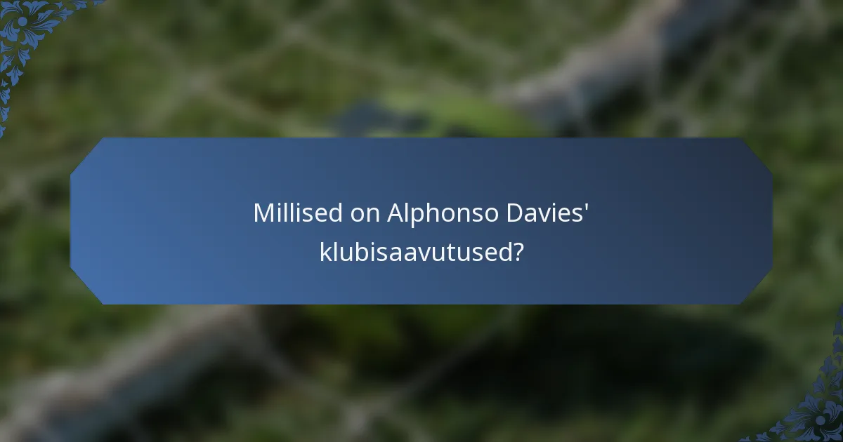 Millised on Alphonso Davies' klubisaavutused?