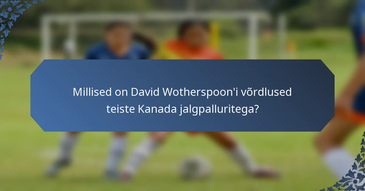 Millised on David Wotherspoon'i võrdlused teiste Kanada jalgpalluritega?