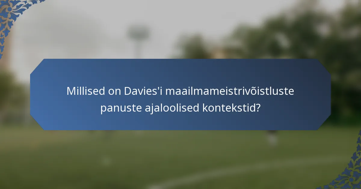 Millised on Davies'i maailmameistrivõistluste panuste ajaloolised kontekstid?