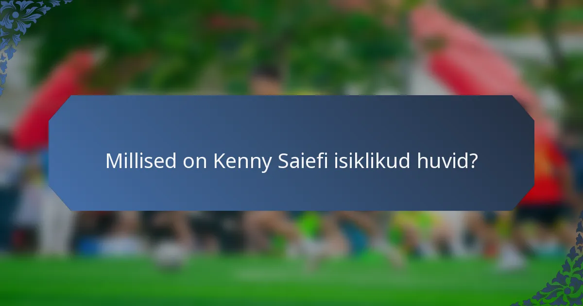 Millised on Kenny Saiefi isiklikud huvid?