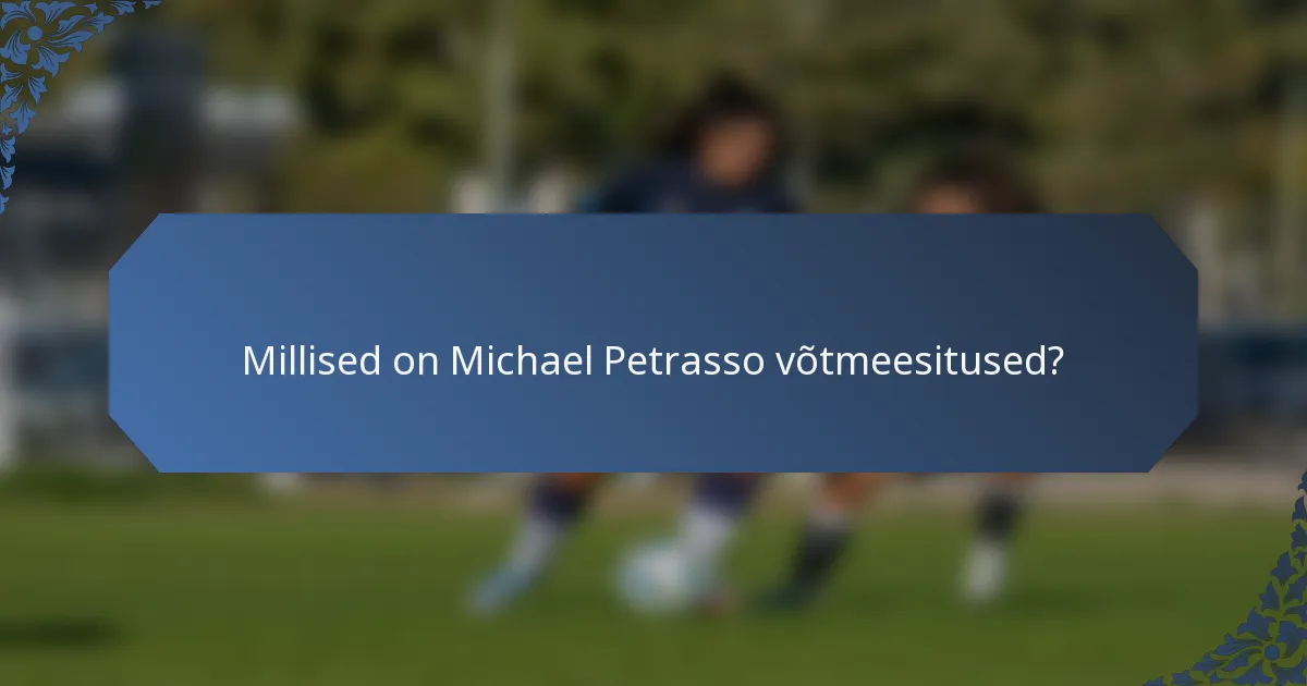 Millised on Michael Petrasso võtmeesitused?