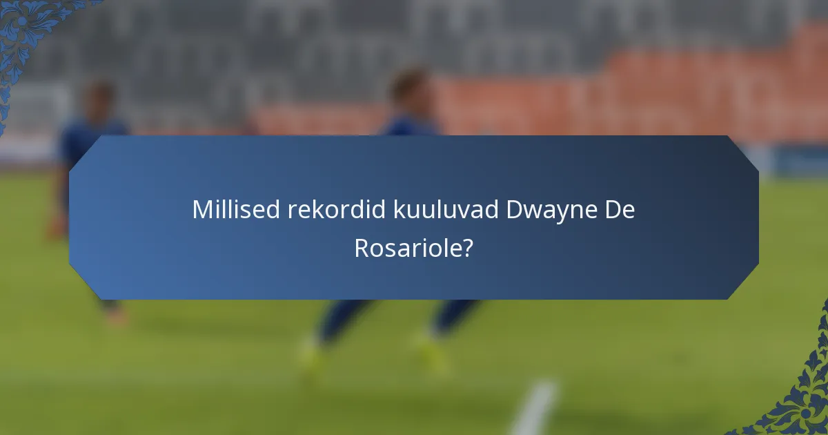 Millised rekordid kuuluvad Dwayne De Rosariole?