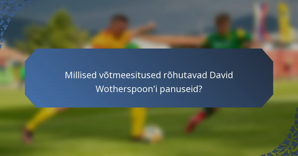 Millised võtmeesitused rõhutavad David Wotherspoon'i panuseid?