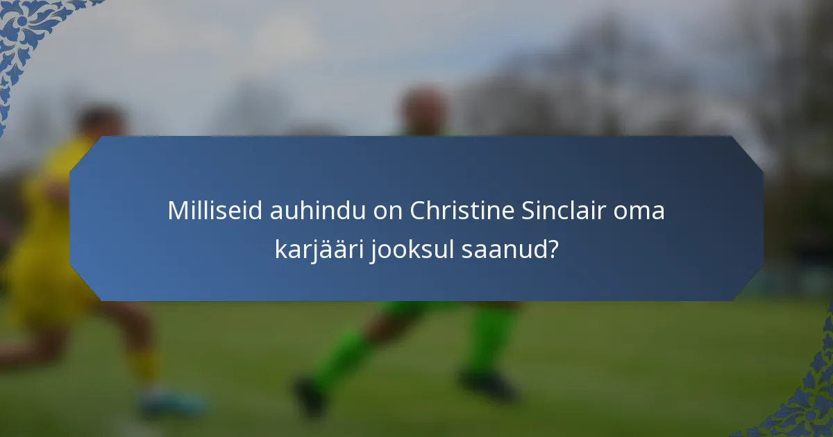 Milliseid auhindu on Christine Sinclair oma karjääri jooksul saanud?