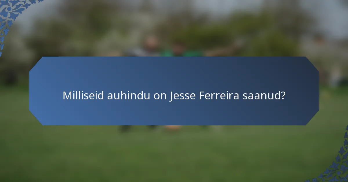 Milliseid auhindu on Jesse Ferreira saanud?