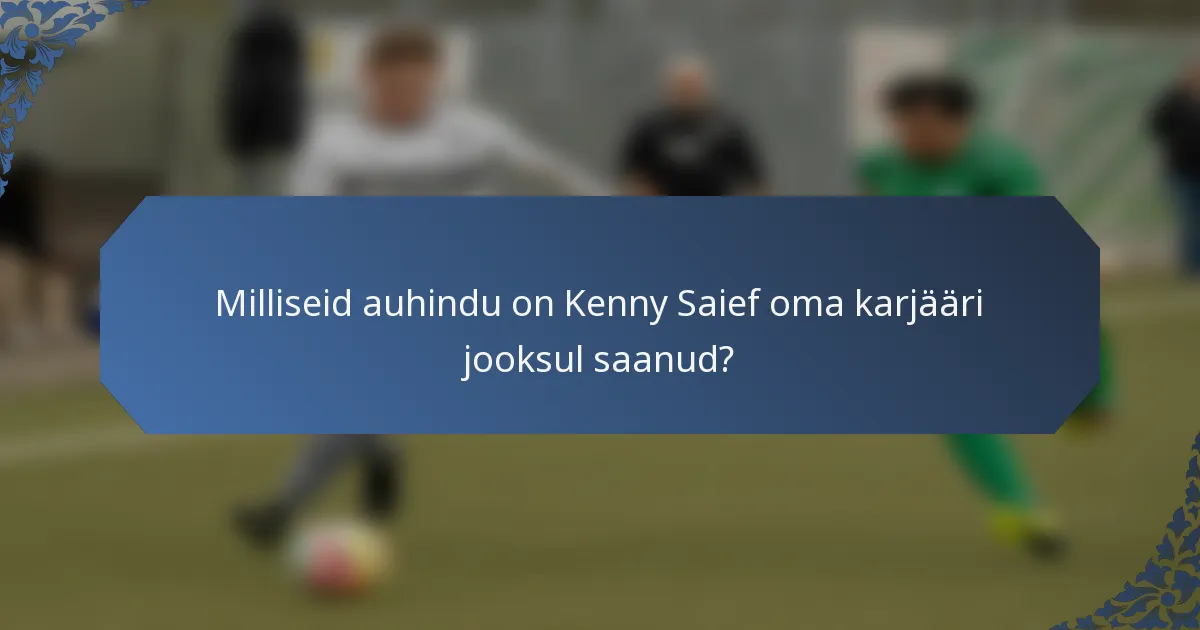 Milliseid auhindu on Kenny Saief oma karjääri jooksul saanud?