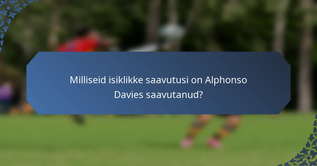 Milliseid isiklikke saavutusi on Alphonso Davies saavutanud?