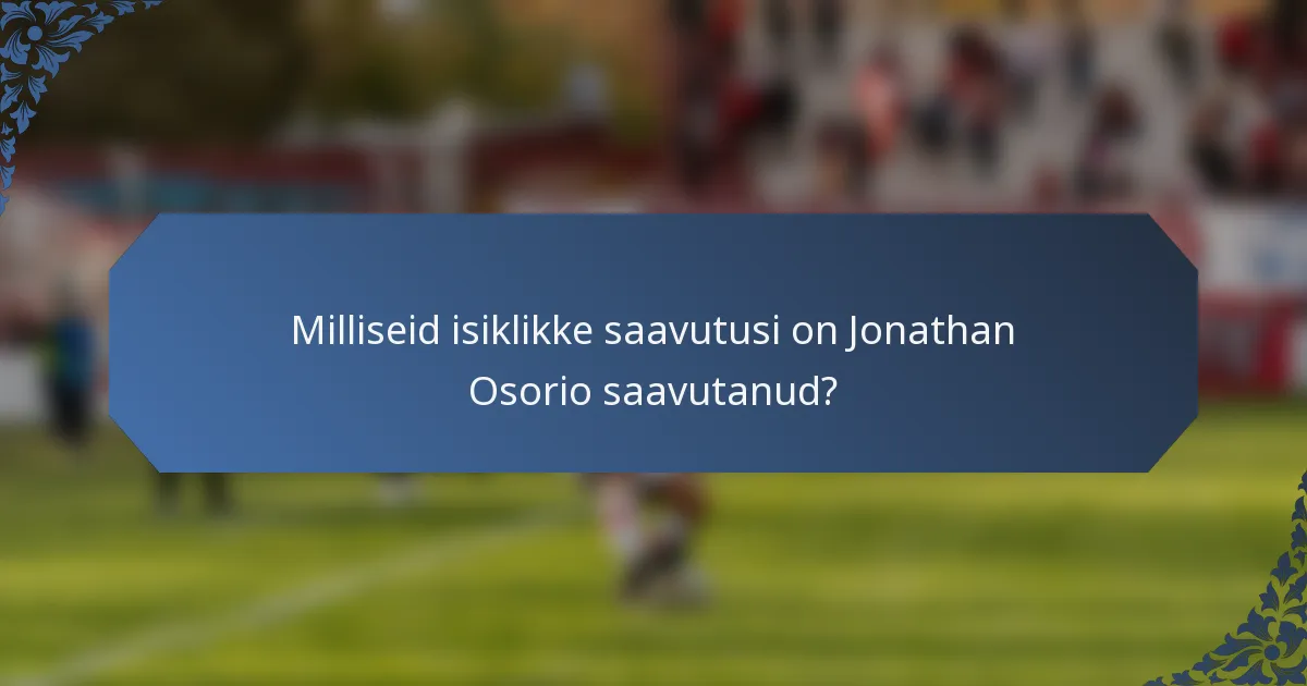 Milliseid isiklikke saavutusi on Jonathan Osorio saavutanud?