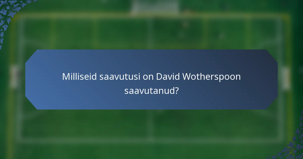 Milliseid saavutusi on David Wotherspoon saavutanud?