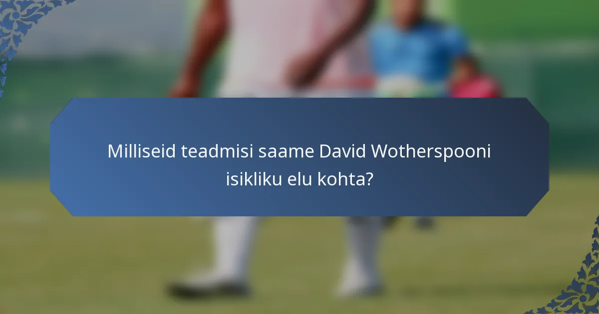 Milliseid teadmisi saame David Wotherspooni isikliku elu kohta?