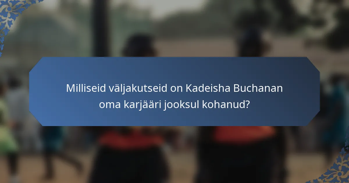 Milliseid väljakutseid on Kadeisha Buchanan oma karjääri jooksul kohanud?