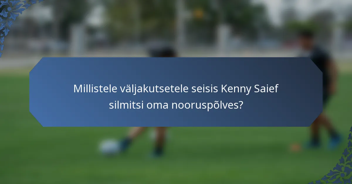 Millistele väljakutsetele seisis Kenny Saief silmitsi oma nooruspõlves?