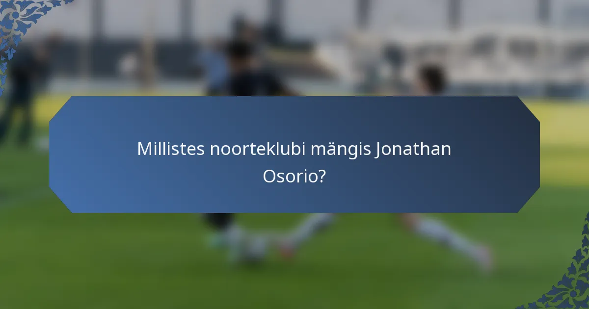 Millistes noorteklubi mängis Jonathan Osorio?